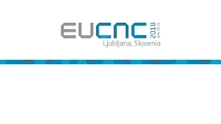 EuCNC 2018 - Opening Session, Keynote 1, Keynote 2