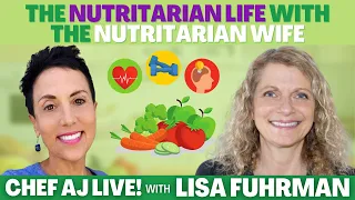 The Nutritarian Life with The Nutritarian Wife | Chef AJ LIVE! with Lisa Fuhrman