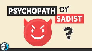 Who is Worse, A Psychopath or A Sadist?