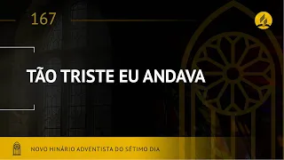 Novo Hinário Adventista • Hino 167 • Tão Triste Eu Andava • (Lyrics)