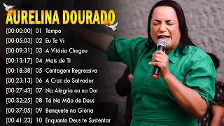 Aurelina Dourado || A Vitória Chegou, Tempo , Tá Na Mão de Deus,..As Melhores Músicas Gospel de 2024