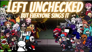 Left Unchecked but Every Turn a Different Character Sings (FNF Left Unchecked but Everyone Sings it)