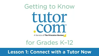 Tutor.com for Grades K-12 | Lesson 1: Connect with a Tutor Now
