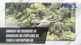 Bangkay ng pasahero sa bumagsak na eroplano sa Isabela natagpuan na | TV Patrol