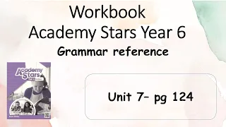 Workbook Year 6 Academy Stars Grammar Reference Unit 7 page 124 + answers