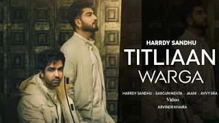 Titliaan Warga | Harrdy Sandhu ft. JAANI | Sargun Mehta | Avvy Sra | Arvindr Khaira | Desi Melodies