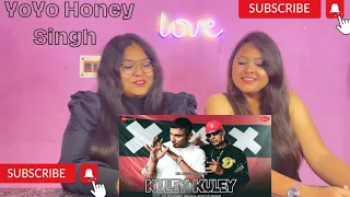 Kuley Kuley | Honey 3.0 | Yo Yo Honey Singh & Apache Indian | SISTERS REACTION