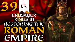 THE ROMAN CRUSADER! Crusader Kings 3 - Restoring the Roman Empire Campaign #39