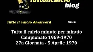 Tutto il calcio Amarcord Campionato 1969-70 27a Giornata (Sintesi)