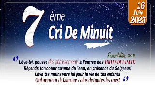 7eme  Cri de minuit - Vendredi 16 Juin  2023 - Pasteur Bigot LUXONER