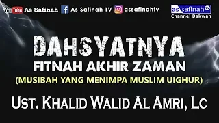 DAHSYATNYA FITNAH AKHIR ZAMAN - Ust. KHALID WALID AL AMRI, LC