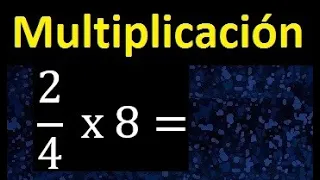 2/4 por 8 , como multiplicar una fraccion por un numero , multiplicacion