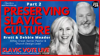 [4K] Pastor Brett & Debbie Meador - Pt 2 Preserving Slavic Culture - SLAVIC VOTE LIVE #28