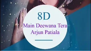 Main Deewana Tera 8D | ARJUN PATIALA | 8D TADKA