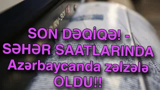 SON DƏQİQƏ! - Azərbaycanda zəlzələ OLDU