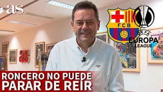 CHAMPIONS | RONCERO no puede parar de REÍRSE con el BARÇA en la EUROPA LEAGUE | Diario AS