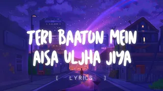 Teri Baaton Mein Aisa Uljha Jiya ( Lyrics ) | Hindi New Song