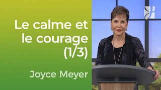 Le calme et le courage (1/3) - Joyce Meyer - Vivre au quotidien