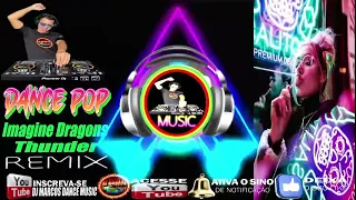 DJ MARCOS DANCE MUSIC -DANCE POP🔥Imagine Dragons🔥 - Thunder🔥2022🔥(DJ MARCOS DANCE MUSIC)