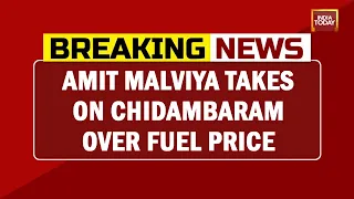 BJP Targets Chidambaram Over Fuel Price Cut, 'Cong Must Cut Vats': Amit Malviya | Breaking News