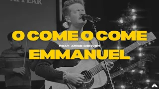 O Come O Come Emmanuel (Live) | Arise Denver