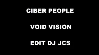 CIBER PEOPLE - VOID VISION (EDIT DJ JCS)