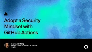 Adopt a Security Mindset with GitHub Actions - Universe 2022