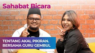 Sahabat Bicara: Tentang Akal Pikiran. Bersama Guru Gembul @gurugembul