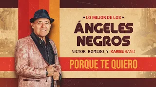 Porque te quiero “Lo Mejor de los Ángeles Negros” (En Vivo) Víctor Romero & Karibe Band