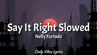 Nelly Furtado - Say It Right Slowed [Tiktok Song] (Lyrics) "Oh, you don't mean nothing at all to me"