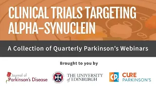 Parkinson's Webinar Series: Clinical Trials Targeting Alpha-Synuclein