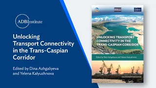 Unlocking Transport Connectivity in the Trans-Caspian Corridor