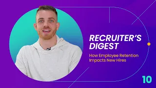 How Employee Retention Impacts New Hires — Recruiter's Digest — Episode 10