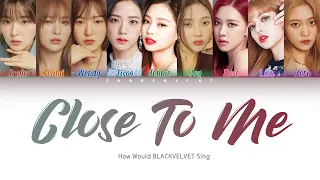 BLACKVELVET "Close To Me" | Original by Ellie Goulding - Remix Red Velvet | Color Coded han/rom/eng