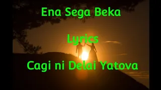 Ena Sega Beka - Lyrics ..Cagi ni Delai Yatova