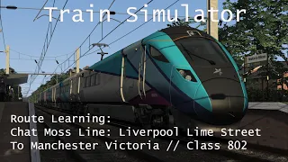 Train Simulator - Route Learning: Liverpool Lime Street to Manchester Victoria (Class 802) // 1440p