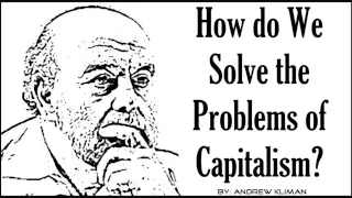 How do we Solve the Problems of Capitalism? By Andrew Kliman