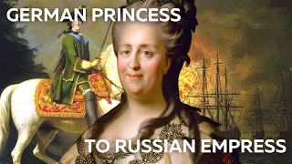 From German Princess to Russian Empress: Catherine The Great