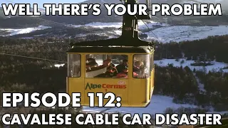 Well There's Your Problem | Episode 112: Cavalese Cable Car Disaster