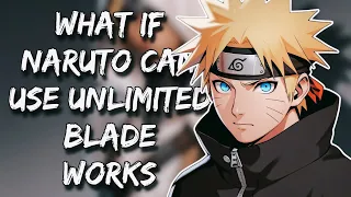 What If Naruto Can Use Unlimited Blade Works | Part 1 | Fate/Stay Night