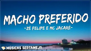 Zé Felipe, MC Jacaré - Macho Preferido (Letra/Lyrics) E quem, e quem, e quem te traiu tá arrependido