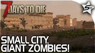 SMALL CITY! - GIANT ZOMBIES AMBUSH US! - 7 Days to Die Alpha 16 Gameplay Part 2