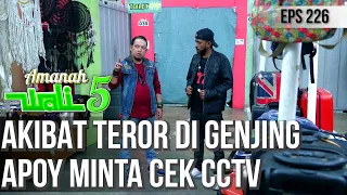 APOY MAU KAMERA CCTV GENJING DIBONGKAR, UNTUK CARI PELAKU TEROR  - AMANAH WALI 5 [PART 3]