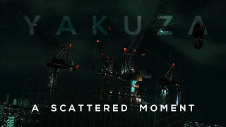YAKUZA | A SCATTERED MOMENT