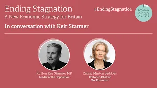 Ending Stagnation: Keir Starmer MP in conversation with Zanny Minton Beddoes