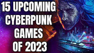 15 NEW Cyberpunk Games of 2023 And Beyond That Are Simply Unmissable