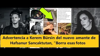 Warning to Kerem from Hafsanur Sancaktutan's new lover, "Delete those photos"