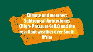 Climate and weather: Subtropical Anticyclones (High-Pressure Cells) and resultant weather over SA