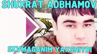 Shuxrat Adbhamov Sevmaganim yaxshiydi