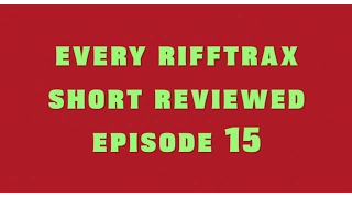 Every Rifftrax Short Reviewed! Episode 15